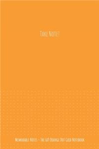 The 6x9 Orange Dot Grid Notebook - Take Note!