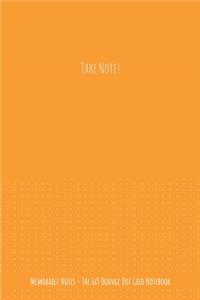 The 6x9 Orange Dot Grid Notebook - Take Note!