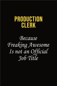 Production clerk Because Freaking Awesome Is Not An Official Job Title
