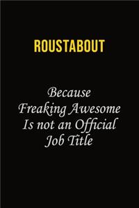 Roustabout Because Freaking Awesome Is Not An Official Job Title