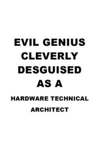Evil Genius Cleverly Desguised As A Hardware Technical Architect