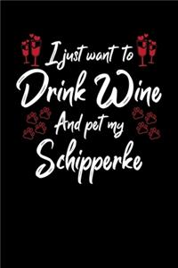 I Just Wanna Drink Wine And Pet My Schipperke