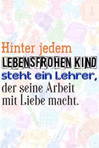 Hinter jedem lebensfrohen Kind steht ein Lehrer, der seine Arbeit mit Liebe macht.