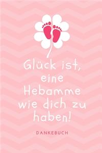 Glück Ist, Eine Hebamme Wie Dich Zu Haben! Dankebuch