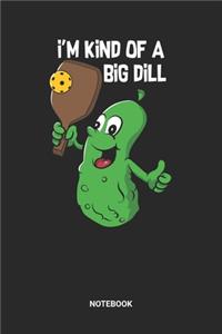 I'm Kind Of A Big Dill Notebook