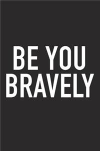 Be You Bravely