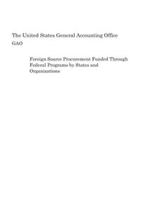 Foreign Source Procurement Funded Through Federal Programs by States and Organizations