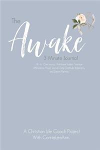 The Awake 3 Minute Journal: Scripture Affirmations, Prayer Tracker, Daily Grateful Statements, and Dream Planners. All in one Journal.