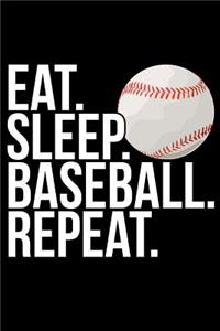 Eat. Sleep. Baseball. Repeat.
