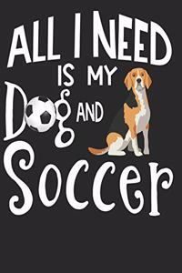 All I Need Is My Dog And Soccer