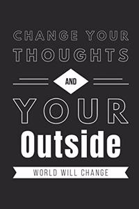 Change Your Thoughts and Your Outside World Will Change