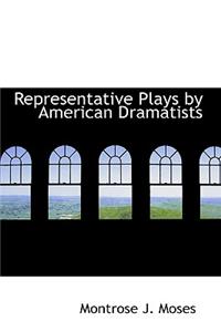 Representative Plays by American Dramatists