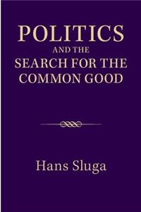 Politics and the Search for the Common Good