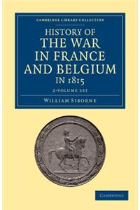 History of the War in France and Belgium, in 1815 2 Volume Set: Containing Minute Details of the Battles of Quatre-Bras, Ligny, Wavre, and Waterloo