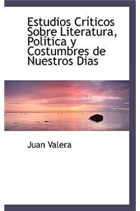 Estudios Cr Ticos Sobre Literatura, Pol Tica y Costumbres de Nuestros Dias