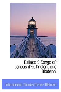 Ballads & Songs of Lancashire, Ancient and Modern.