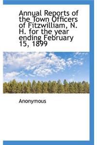 Annual Reports of the Town Officers of Fitzwilliam, N. H. for the Year Ending February 15, 1899