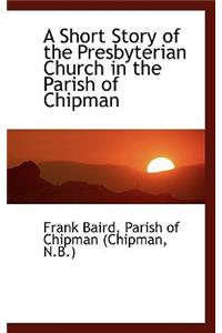 Short Story of the Presbyterian Church in the Parish of Chipman