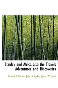 Stanley and Africa Also the Travels Adventures and Discoveries