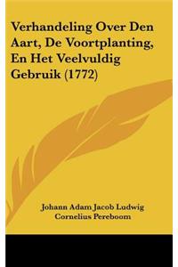 Verhandeling Over Den Aart, de Voortplanting, En Het Veelvuldig Gebruik (1772)