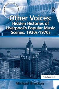 Other Voices: Hidden Histories of Liverpool's Popular Music Scenes, 1930s-1970s