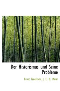 Der Historismus Und Seine Probleme