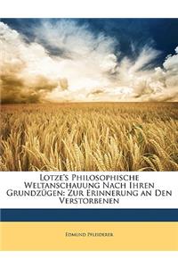 Lotze's Philosophische Weltanschauung Nach Ihren Grundzugen