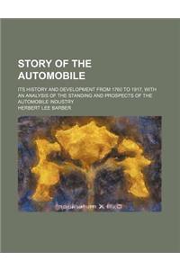 Story of the Automobile; Its History and Development from 1760 to 1917, with an Analysis of the Standing and Prospects of the Automobile Industry