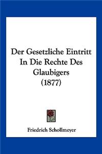 Der Gesetzliche Eintritt In Die Rechte Des Glaubigers (1877)