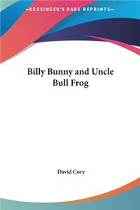 Billy Bunny and Uncle Bull Frog