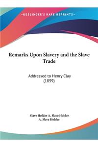 Remarks Upon Slavery and the Slave Trade