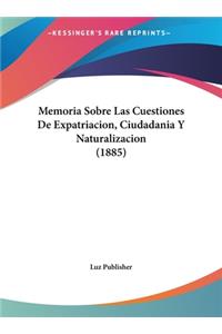 Memoria Sobre Las Cuestiones de Expatriacion, Ciudadania y Naturalizacion (1885)