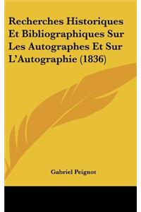 Recherches Historiques Et Bibliographiques Sur Les Autographes Et Sur L'Autographie (1836)