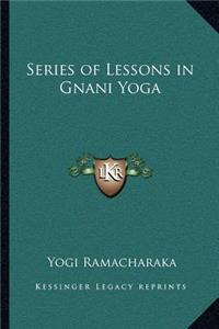 Series of Lessons in Gnani Yoga