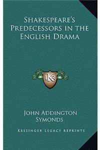 Shakespeare's Predecessors in the English Drama