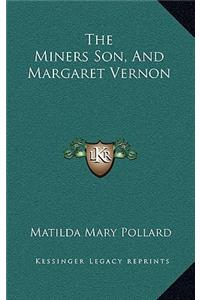 The Miners Son, and Margaret Vernon