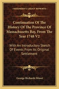 Continuation Of The History Of The Province Of Massachusetts Bay, From The Year 1748 V2