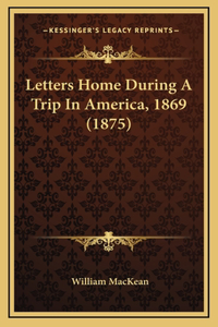 Letters Home During a Trip in America, 1869 (1875)