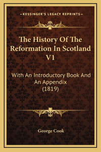 The History Of The Reformation In Scotland V1