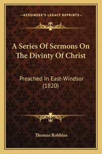 A Series Of Sermons On The Divinty Of Christ