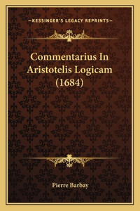 Commentarius In Aristotelis Logicam (1684)