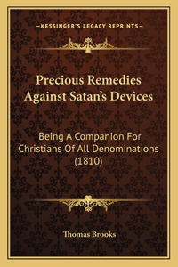 Precious Remedies Against Satan's Devices: Being A Companion For Christians Of All Denominations (1810)