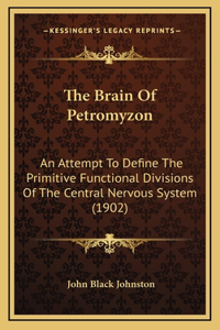 The Brain Of Petromyzon: An Attempt To Define The Primitive Functional Divisions Of The Central Nervous System (1902)