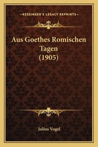 Aus Goethes Romischen Tagen (1905)