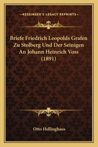 Briefe Friedrich Leopolds Grafen Zu Stolberg Und Der Seinigen An Johann Heinrich Voss (1891)