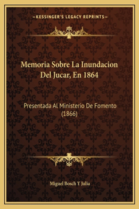 Memoria Sobre La Inundacion Del Jucar, En 1864