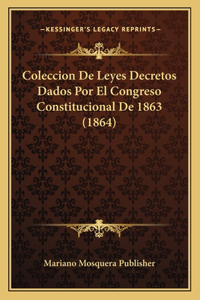 Coleccion De Leyes Decretos Dados Por El Congreso Constitucional De 1863 (1864)
