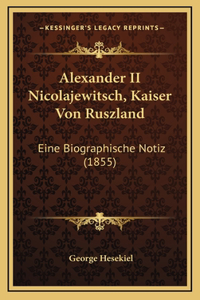 Alexander II Nicolajewitsch, Kaiser Von Ruszland