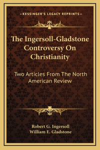 The Ingersoll-Gladstone Controversy On Christianity
