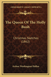 The Queen Of The Holly Bush